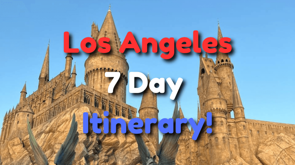 7 Day Los Angeles Itinerary - The ULTIMATE Week Long Itinerary